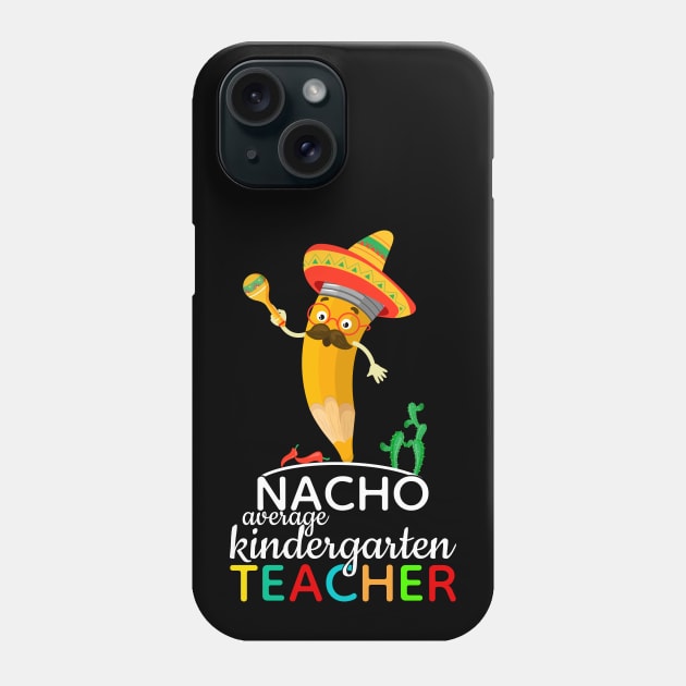 Nacho Average Kindergarten Teacher Phone Case by FabulousDesigns