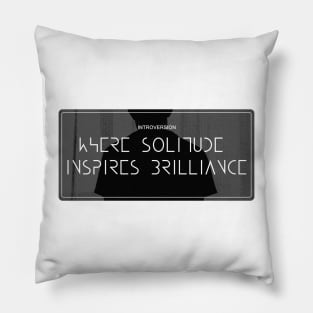 Introversion - Where Solitude Inspires Brilliance Pillow