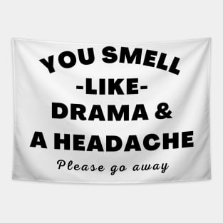 No Drama Here. You Smell Like Drama and a Headache. Please Go Away. Funny Humorous Quote. Tapestry