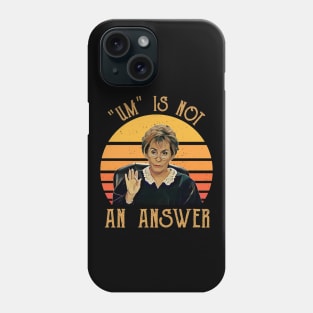 Um Is Not An Answe Judge Judy Phone Case