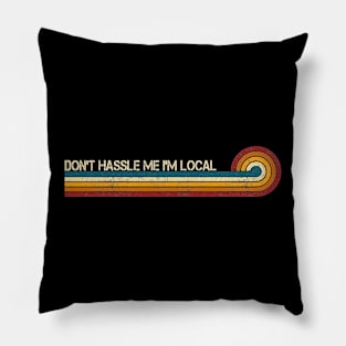 Retro Stripes Funny Saying Don't Hassle Me I'm Local Pillow