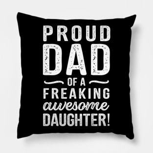 Dad Quote Proud Dad Of A Freaking Awesome Daughter Pillow