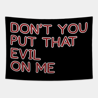 Don't You Put That Evil On Me Tapestry