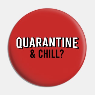 Quarantine & Chill? Pin