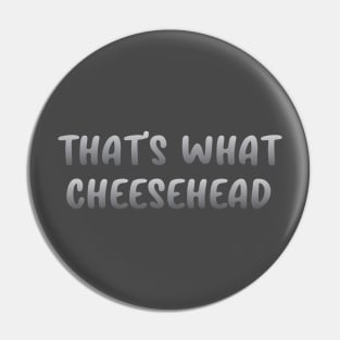 That's What Cheesehead Pin