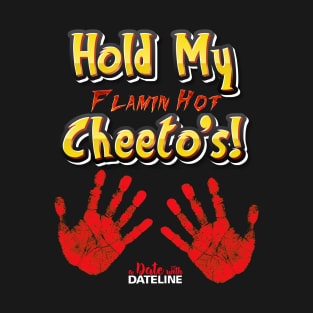 Hold My Flamin Hot Cheeto's (Dark Colors) T-Shirt