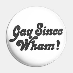 Gay Since Wham! Pin