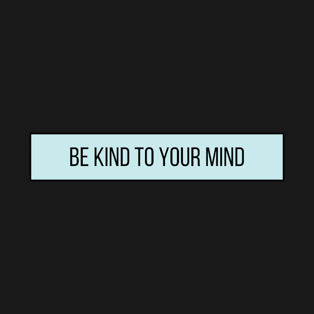 Be Kind To Your Mind - Positive Quotes by BloomingDiaries