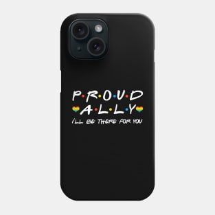 Proud Ally I'll Be There For You LGBT Phone Case