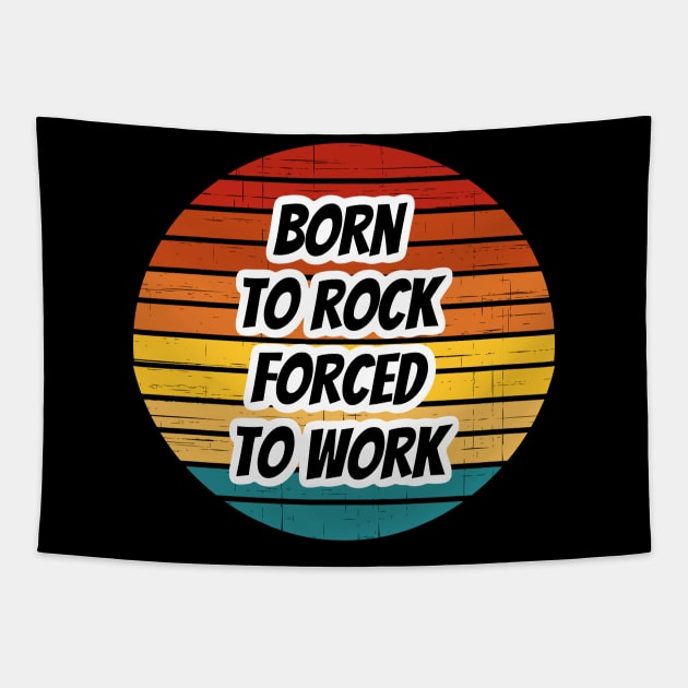 Rock Band Phrase - Born To Rock Forced To Work Tapestry by coloringiship