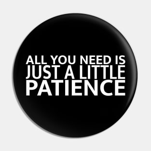 Just a Little Patience Pin