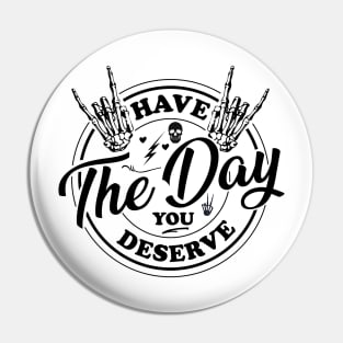 Have the day you deserve, saying cool motivational quote Pin