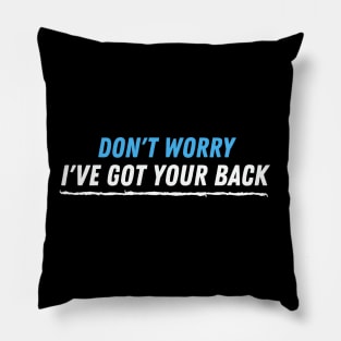 Don't worry i've got your back Pillow