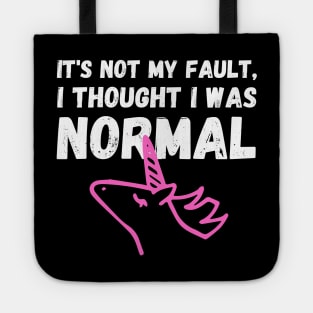 Unicorn Memes It's Not My Fault, I Thought I Was Normal Tote