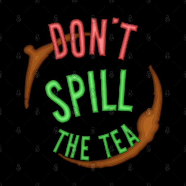 Don't Spill The Tea - Mind Your Business by PinnacleOfDecadence