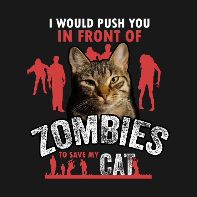 I Would Push You In Front Of Zombies To Save My Cat Cat Hoodie Teepublic