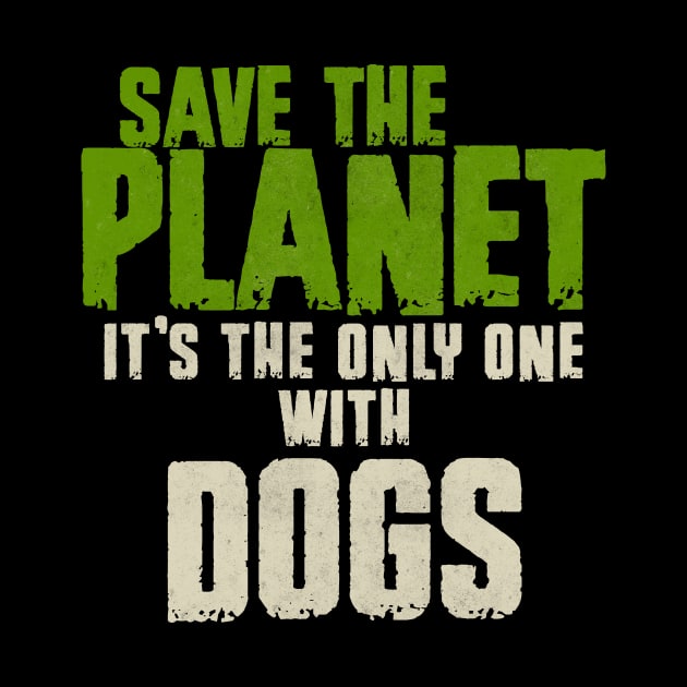 Save The Planet Dog Lover by All-About-Words