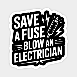 Save a Fuse Blow an Electrician Magnet