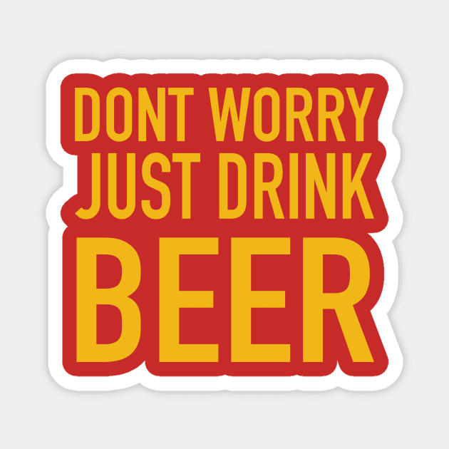 dont worry just drink beer Magnet by GS