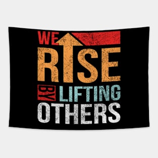 We Rise by Lifting Others Positive Motivational Quote inspiration Tapestry