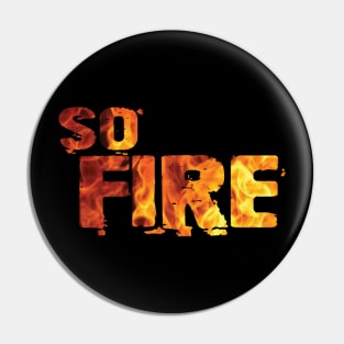 SO FIRE Pin