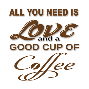 COFFEE - ALL YOU NEED IS LOVE T-Shirt