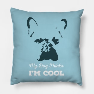 My Dog Thinks I'm Cool Blue Background Pillow