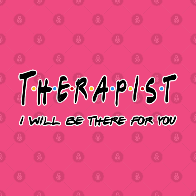 Discover Therapist I'll Be There For You Gifts - Therapist - T-Shirt