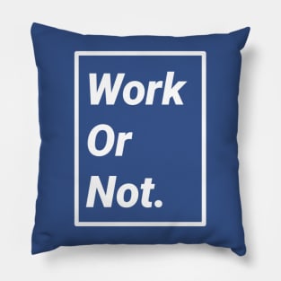 Work or Not Pillow