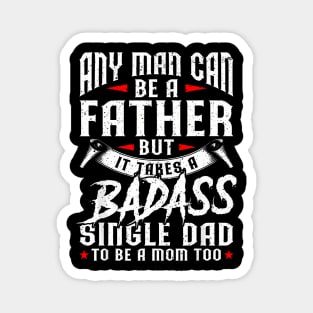 Father Day Any Man Can Be Father Badass Single Dad Magnet