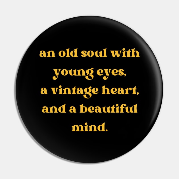 An old soul with young eyes, a vintage heart, and a beautiful mind Aesthetic Quotes Pin by AnimeVision