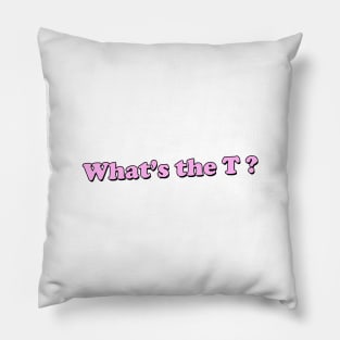 WHAT'S THE T? Pillow