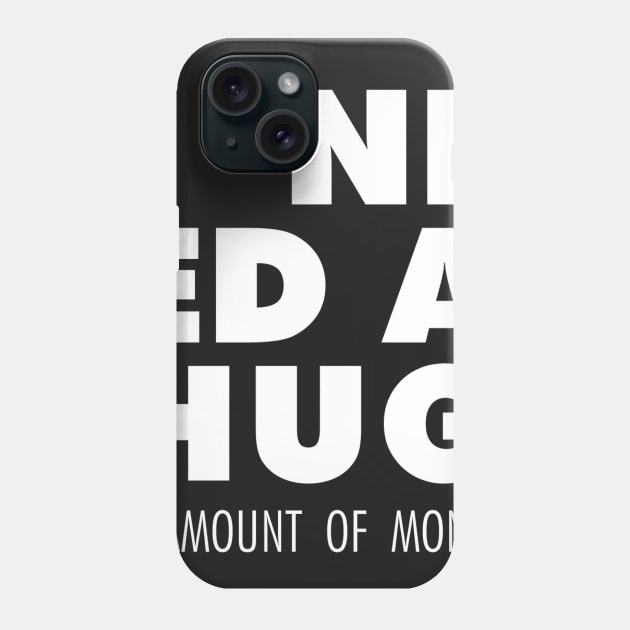 I Need A Hug(e amount of money) Phone Case by mercenary