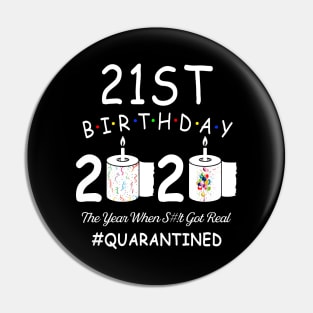 21st Birthday 2020 The Year When Shit Got Real Quarantined Pin