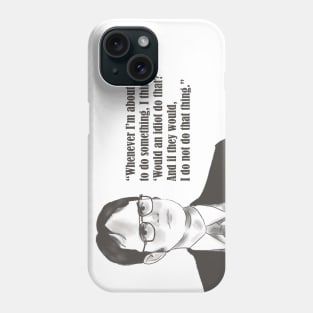 would an idiot do that? Phone Case