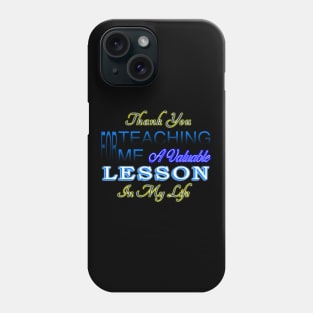 Thank You For Teaching Me Phone Case