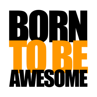 Born To Be Awesome T-Shirt