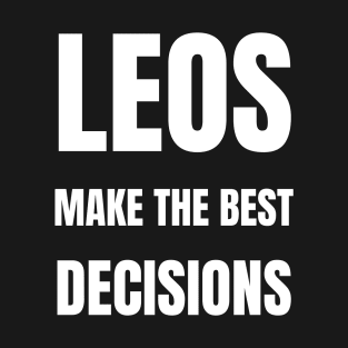 Leos make the best decisions T-Shirt