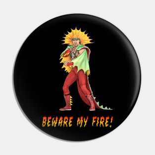 Beware My Fire! Pin