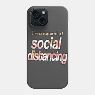 I'm a Natural at Social Distancing Phone Case