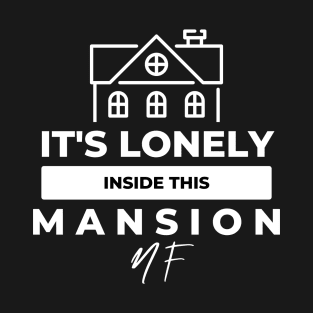 It's lonely inside this mansion T-Shirt