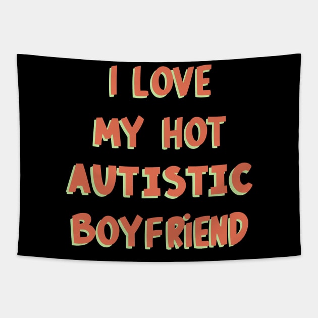 I Love My Hot Autistic Boyfriend Tapestry by Point Shop