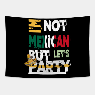 I'm Not Mexican But Let's Party Cinco De Mayo 2020 Tapestry