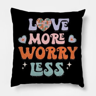 Love More Worry Less Pillow