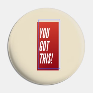 YOU GOT THIS ! Pin