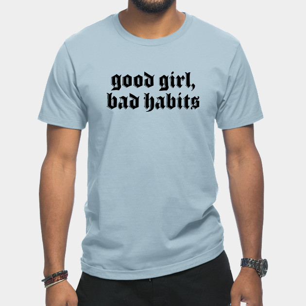 Disover Good Girl Bad Habits - Good Girl Bad Habits - T-Shirt