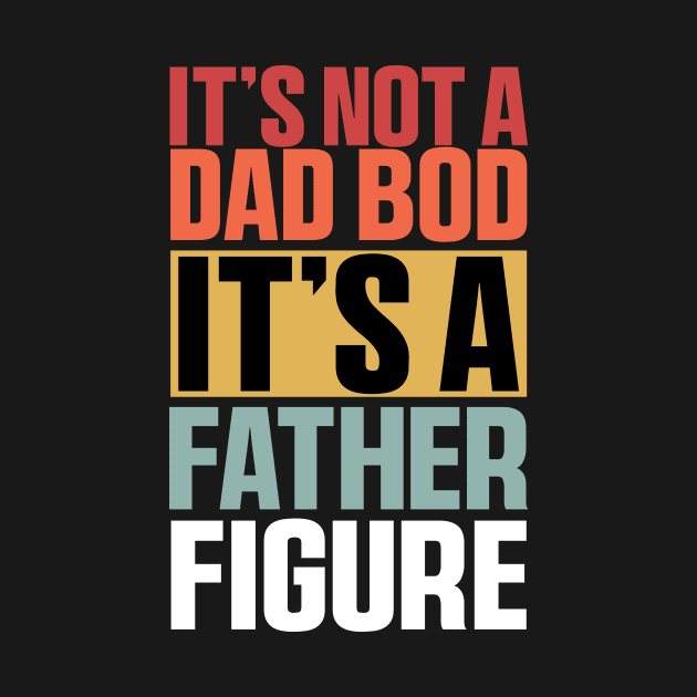 It's Not A Dad Bod It's A Father Figure Shirt, Funny Retro Vintage by QuortaDira