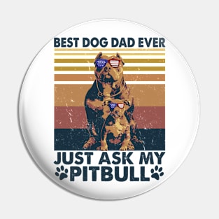 Best Dog Dad Ever Just Ask My Pitbull Pin