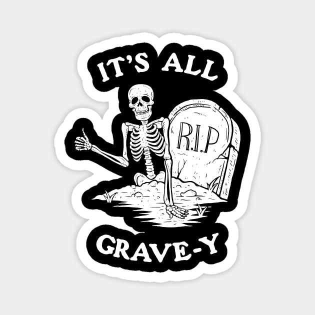 It's All Grave-y Magnet by dumbshirts