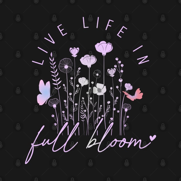 Live Life In Full Bloom Spring Design 1 by Green Gecko Creative